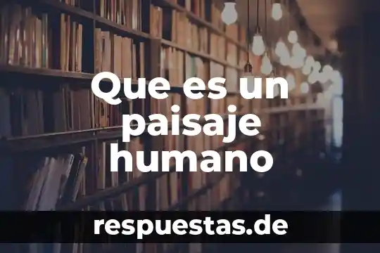 Que es la tension en el cuerpo humano 4 Que es un paisaje humano