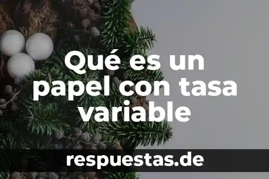 Qué es un papel con tasa variable