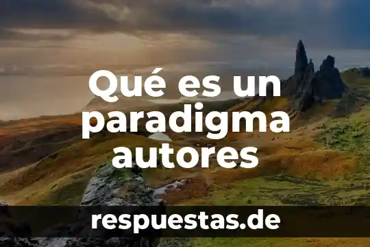 Que es un paradigma cientifico para kuhn 3 Qué es un paradigma autores