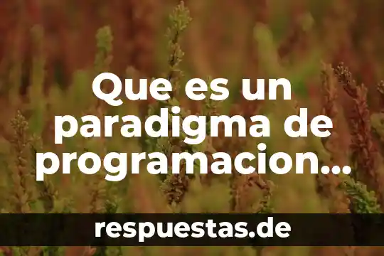 Que es un paradigma cientifico para kuhn 8 Que es un paradigma de programacion declarativo