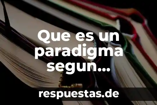 Que es un paradigma cientifico para kuhn 7 Que es un paradigma segun margarita pansza