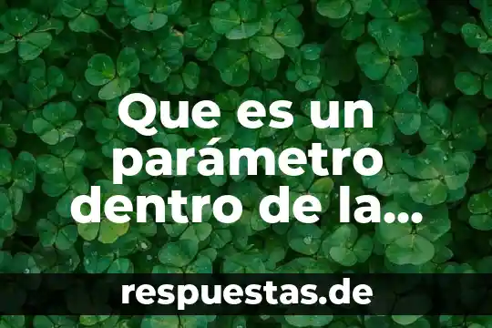 Que es un parámetro dentro de la estadística