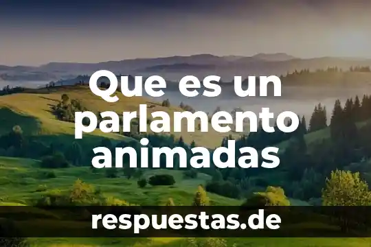 Que es un parlamento animadas