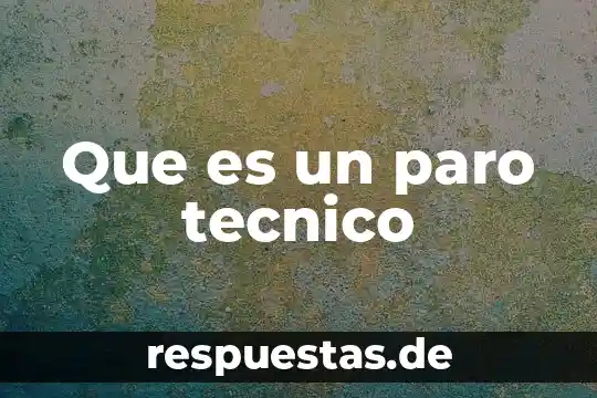 Que es un tecnico en caracterisasion de materiales 8 Que es un paro tecnico