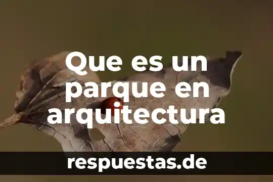 Qué es cáscaras en arquitectura 5 Que es un parque en arquitectura