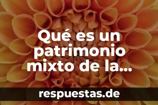 Que es patrimonio cultural mundial 5 Qué es un patrimonio mixto de la humanidad