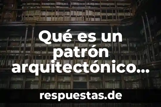 Que es un patron de conocimiento 7 Qué es un patrón arquitectónico de software