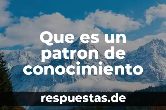 Qué es un patrón arquitectónico de software 7 Que es un patron de conocimiento