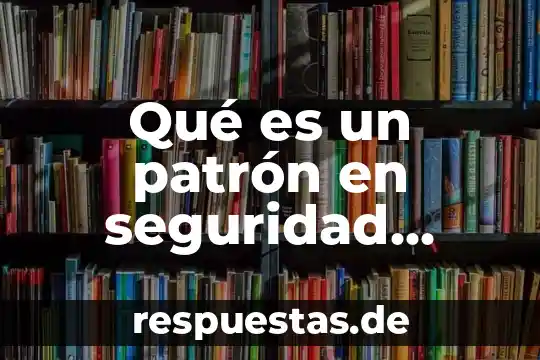 Que es un patron de conocimiento 3 Qué es un patrón en seguridad social