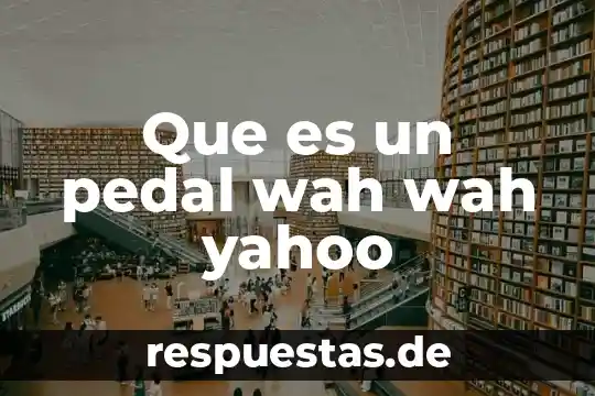 Que es un estandarte yahoo 5 Que es un pedal wah wah yahoo