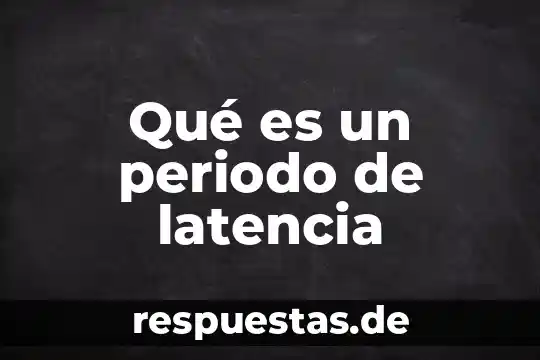 Que es el periodo de traslacion de la luna 7 Qué es un periodo de latencia