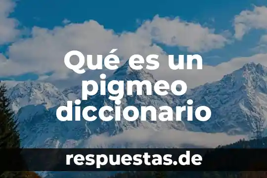 Qué es un pigmeo diccionario
