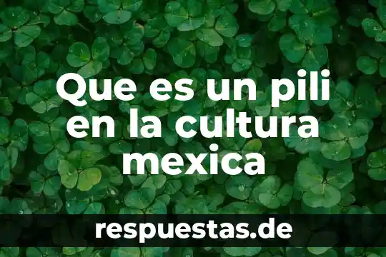 Que es cultura autóctona 7 Que es un pili en la cultura mexica