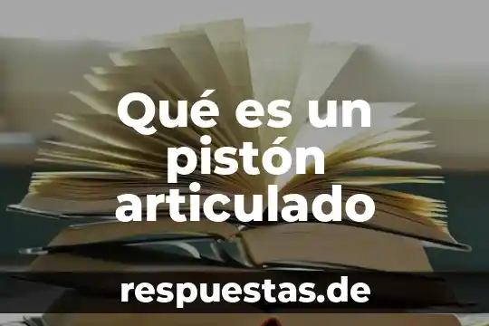 Qué es un pistón articulado