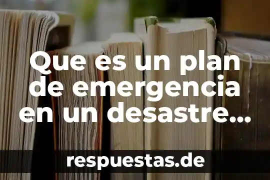 Belleza natural que es 4 Que es un plan de emergencia en un desastre natural