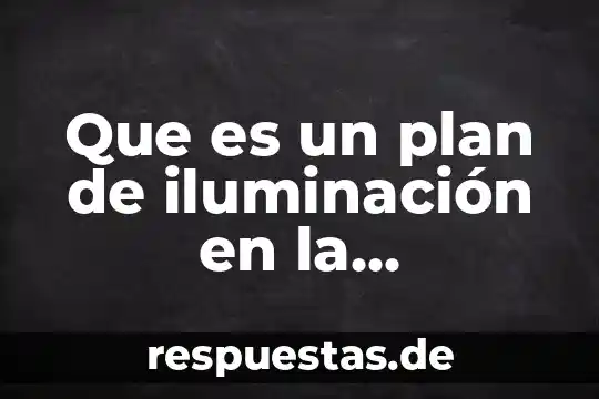 Que es un plan de iluminación en la comicacion