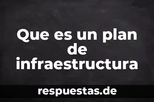 Que es administracion de la infraestructura hospitalaria 8 Que es un plan de infraestructura