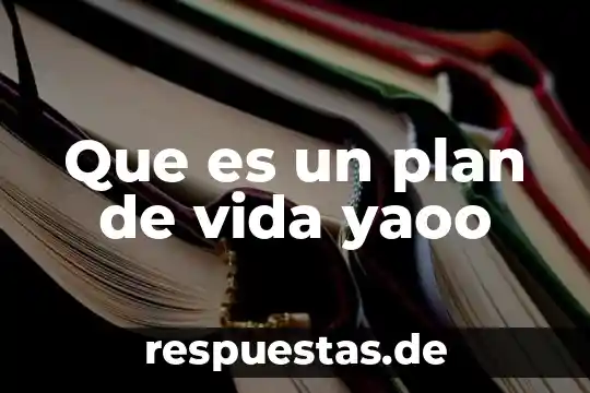 Que es un plan de vida yaoo