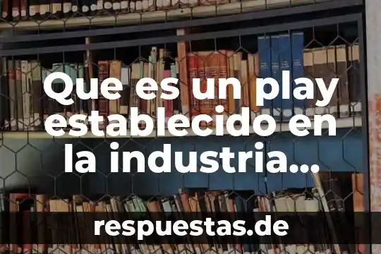 Que es un play establecido en la industria petrolera