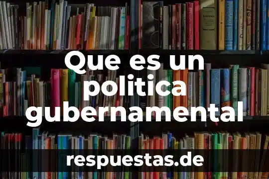 Qué es la constitución política de Colombia de 1991 definición 7 Que es un politica gubernamental