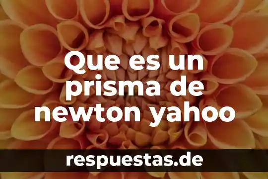 Que es un prisma de newton yahoo