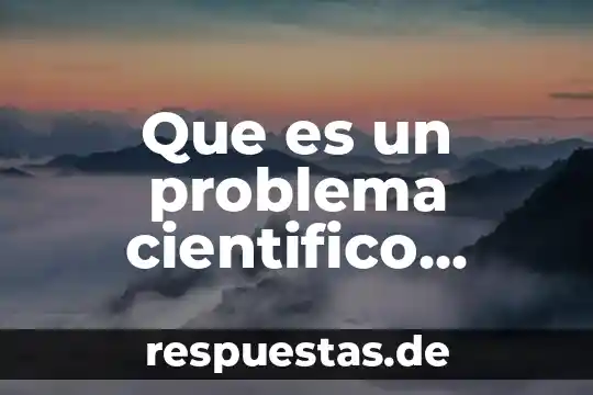 ¿Qué es el racionalismo científico? 4 Que es un problema cientifico yahoo