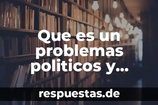 Problemas de certificación que es, como sucede que lo ocasiona 6 Que es un problemas politicos y ejemplos