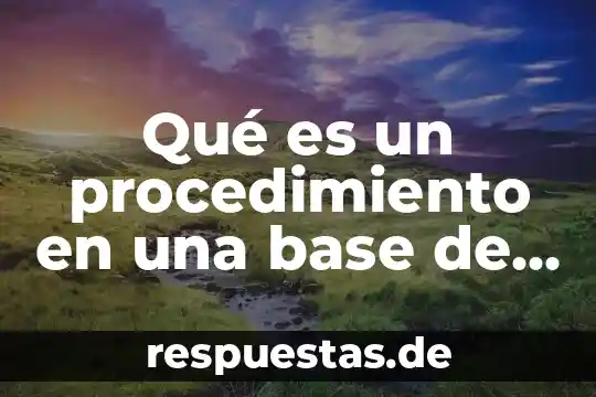 Que es un acervo de datos 6 Qué es un procedimiento en una base de datos