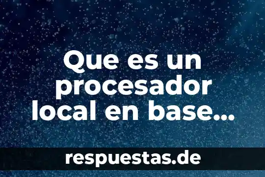 Qué es el sistema de protección de datos 7 Que es un procesador local en base de datos