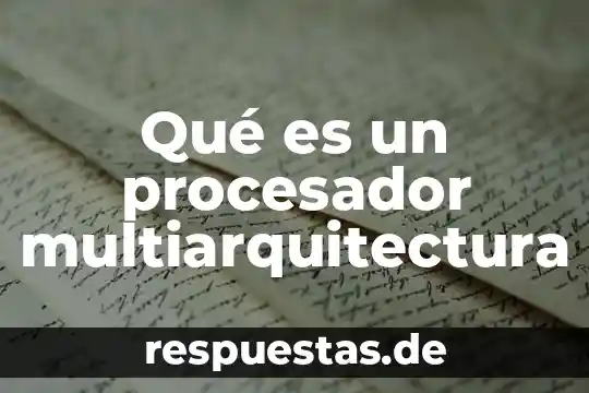 Que es y que significa el procesador 5 Qué es un procesador multiarquitectura