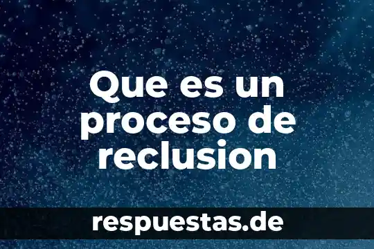Que es un proceso de reclusion
