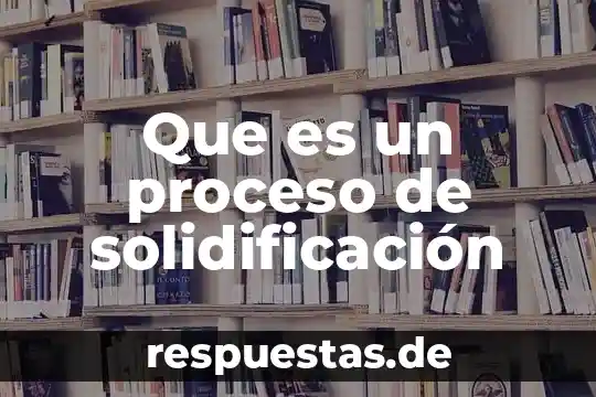 Que que es la filosofía de vida 3 Que es un proceso de solidificación