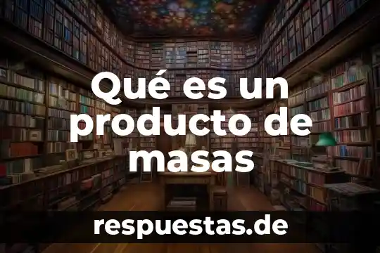 Que es la cultura de masas sociologia 6 Qué es un producto de masas