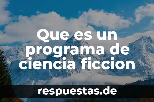 Que es una introducción de un cuento de ciencia ficcion 8 Que es un programa de ciencia ficcion