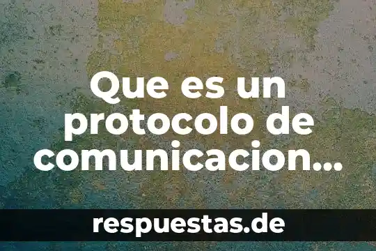 Qué es el estado del arte según protocolo de investigación 5 Que es un protocolo de comunicacion y ejemplos
