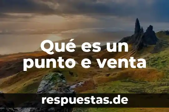 Qué es número e juzgado 4 Qué es un punto e venta
