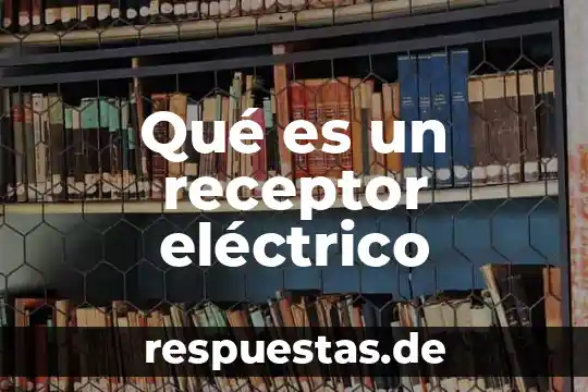 Qué es un flotador eléctrico 7 Qué es un receptor eléctrico