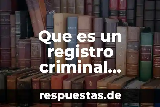 Que es un registro criminal definicion de diccionario