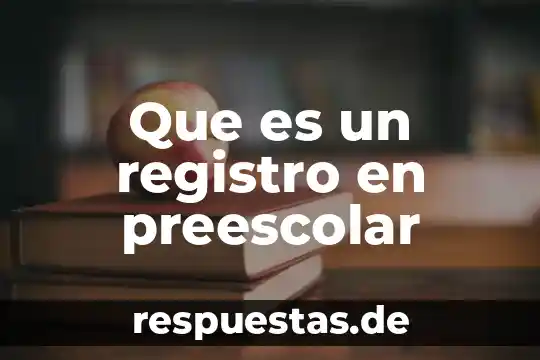 Que es sel registro en libros auxiliares 5 Que es un registro en preescolar