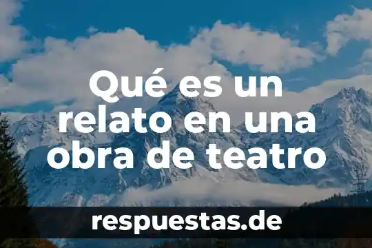 Que es esencia en una obra de teatro 8 Qué es un relato en una obra de teatro