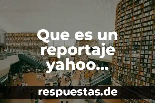 Que es ser terca yahoo 5 Que es un reportaje yahoo respuestas