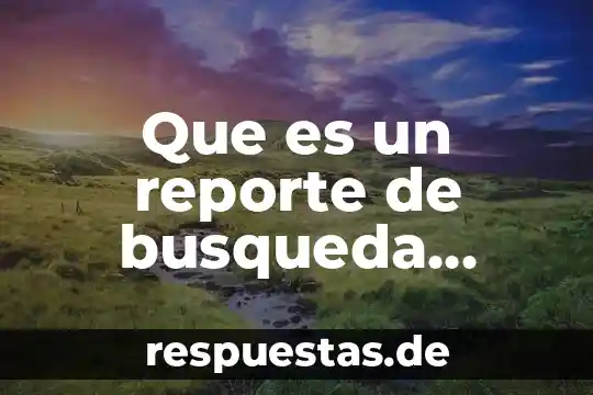 Que es un reporte de busqueda medicina