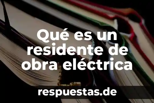 Que es ser pichel 8 Qué es un residente de obra eléctrica
