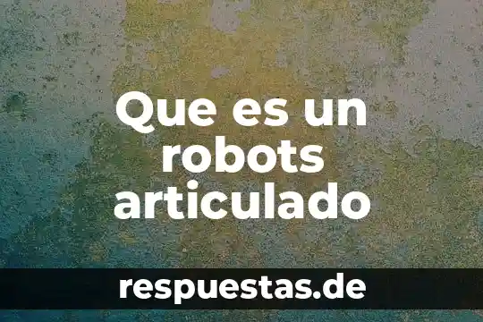 Que es un robots articulado
