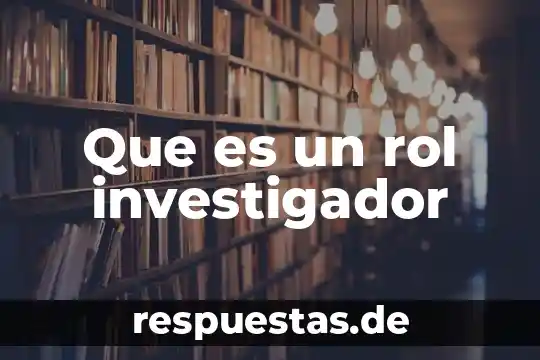 Que es un investigador anfitrion 3 Que es un rol investigador
