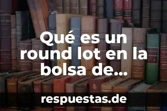 Que es un etf en la bolsa de valores 5 Qué es un round lot en la bolsa de valores