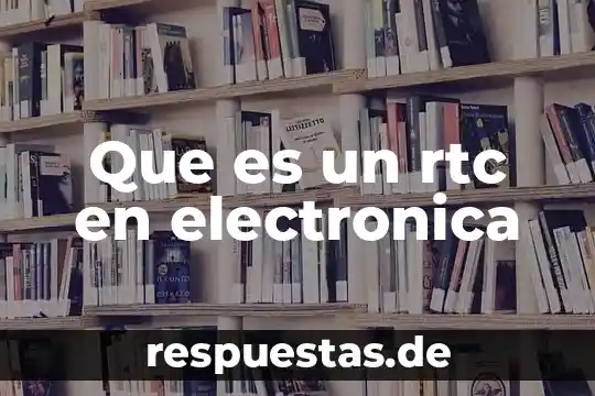 Qué es una firma electrónica avanzada como se renueva 8 Que es un rtc en electronica