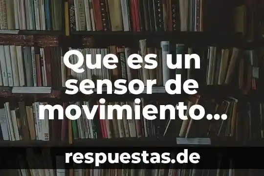 Que es el movimiento ferrocarrilero 3 Que es un sensor de movimiento tipo aguja