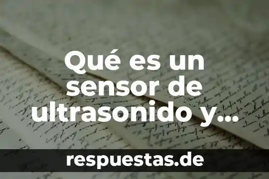 Qué es un sensor de ultrasonido y como funciona