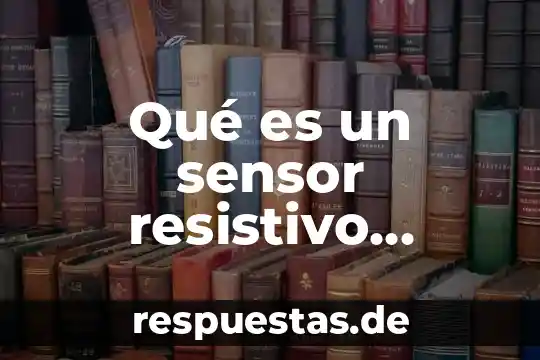 Que es un sistema de clasificacion de los seres vivientes 3 Qué es un sensor resistivo ejemplos